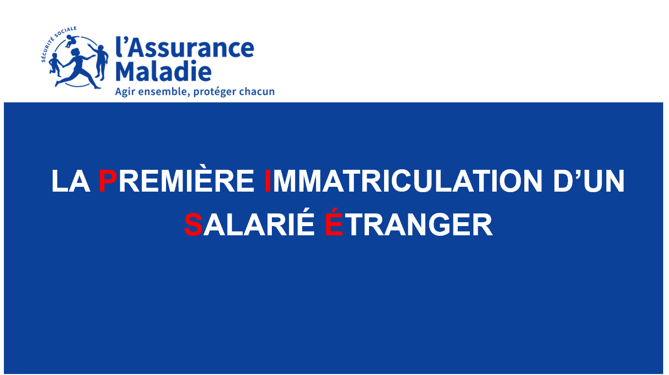Pas à pas La première immatriculation d'un salarié étranger